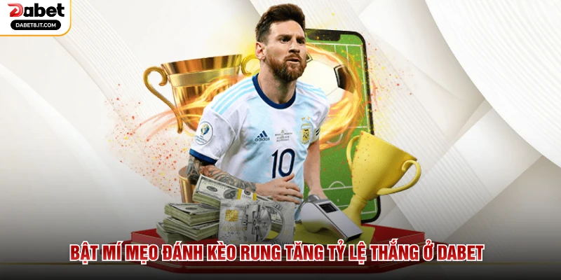 Bật mí mẹo đánh kèo rung tăng tỷ lệ thắng ở DABET