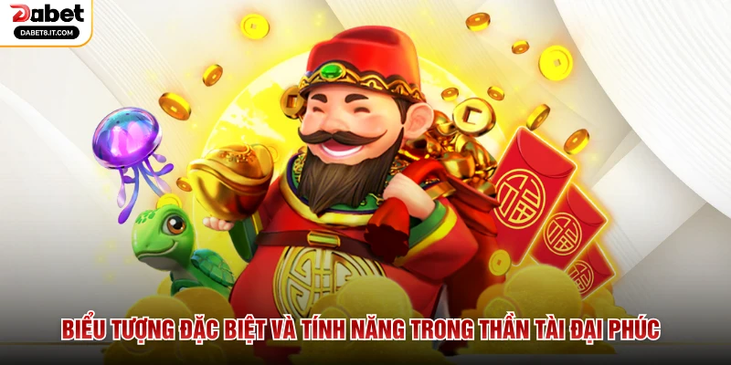 Biểu tượng đặc biệt và tính năng trong Thần Tài Đại Phúc