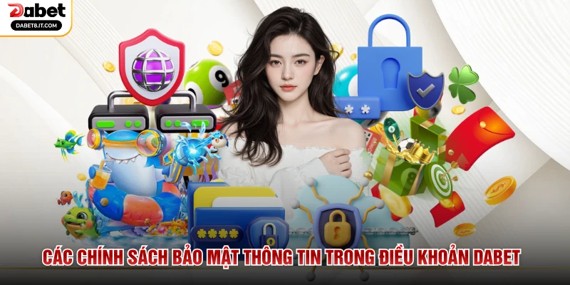 Các chính sách bảo mật thông tin trong điều khoản DABET