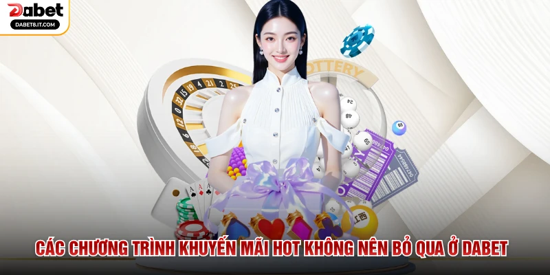 Các chương trình khuyến mãi hot không nên bỏ qua ở DABET