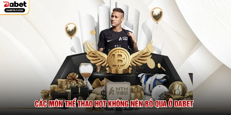 Các môn thể thao hot không nên bỏ qua ở DABET