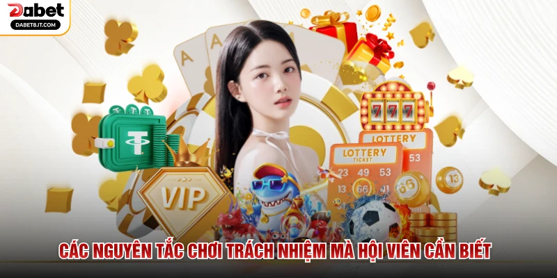 Các nguyên tắc chơi trách nhiệm mà hội viên cần biết