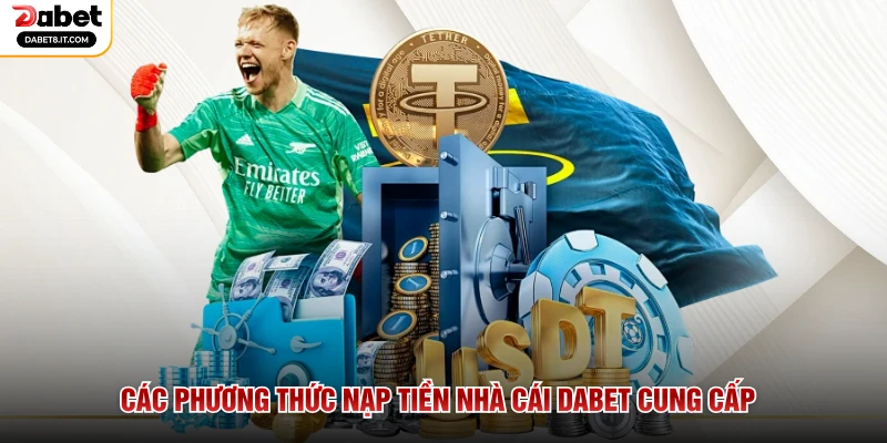 Các phương thức nạp tiền nhà cái DABET cung cấp