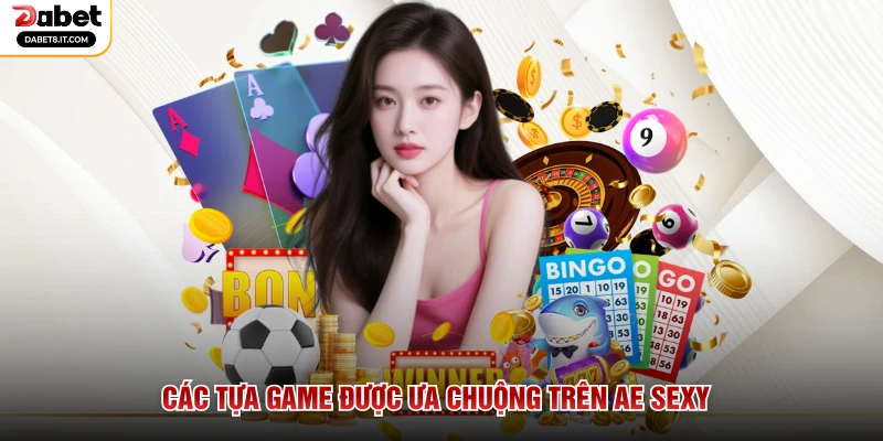 Các tựa game được ưa chuộng trên AE Sexy