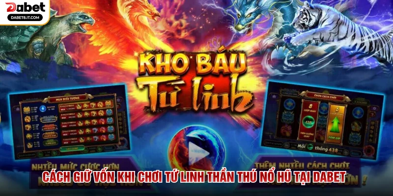 Cách Giữ Vốn Khi Chơi Tứ Linh Thần Thú Nổ Hũ Tại DABET