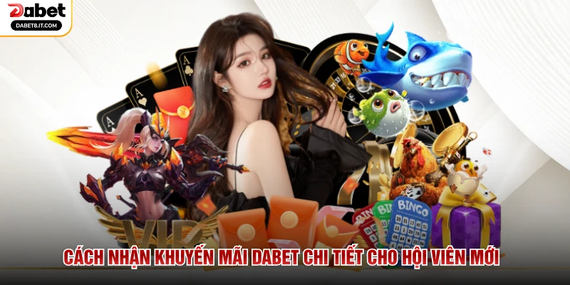 Cách nhận khuyến mãi DABET chi tiết cho hội viên mới