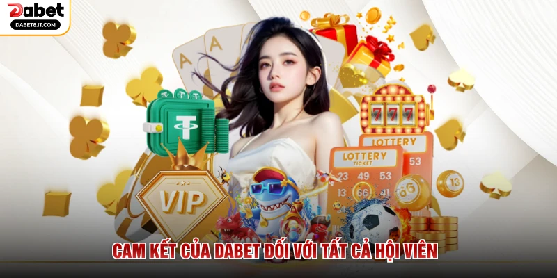 Cam kết của DABET đối với tất cả hội viên