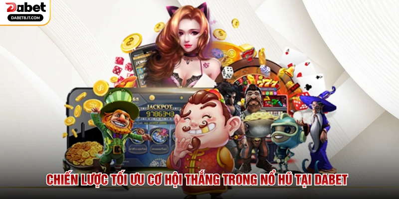Chiến lược tối ưu cơ hội thắng trong nổ hũ tại DABET