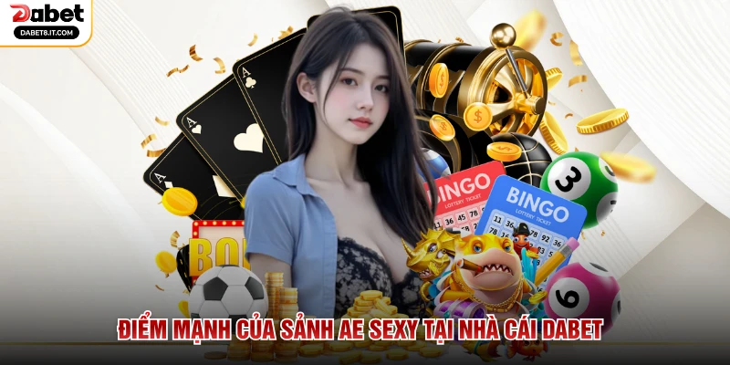 Điểm mạnh của sảnh AE Sexy tại nhà cái DABET