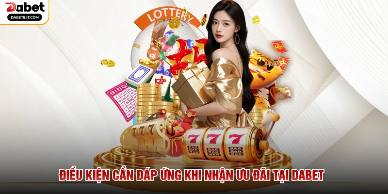 Điều kiện cần đáp ứng khi nhận ưu đãi tại DABET