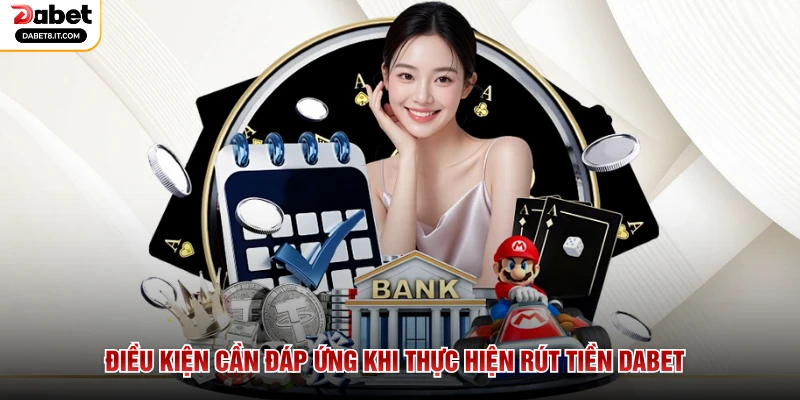 Điều kiện cần đáp ứng khi thực hiện rút tiền DABET