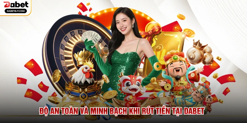 Độ an toàn và minh bạch khi rút tiền tại DABET