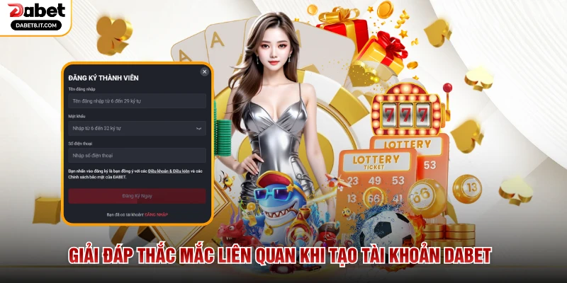 Giải đáp thắc mắc liên quan khi tạo tài khoản DABET