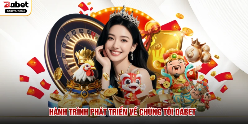 Hành trình phát triển về chúng tôi DABET