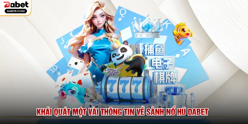 Khái quát một vài thông tin về sảnh nổ hũ DABET