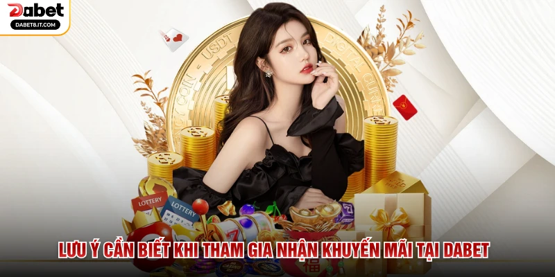 Lưu ý cần biết khi tham gia nhận khuyến mãi tại DABET