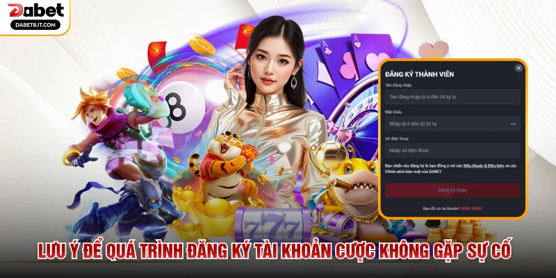 Lưu ý để quá trình đăng ký tài khoản cược không gặp sự cố