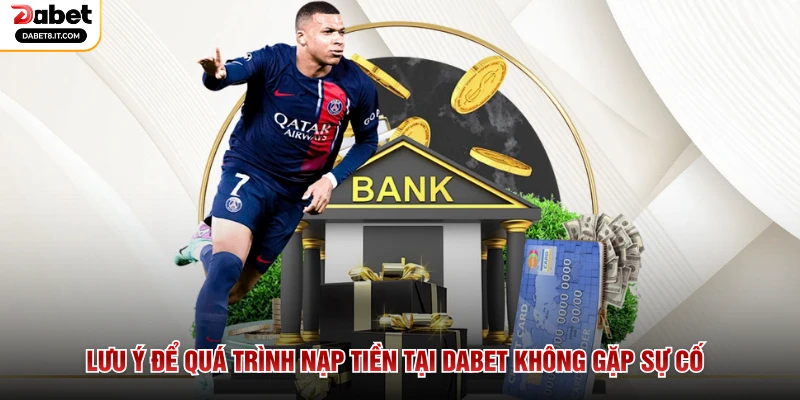 Lưu ý để quá trình nạp tiền tại DABET không gặp sự cố