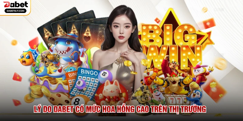 Lý do DABET có mức hoa hồng cao trên thị trường