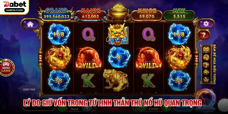 Lý do giữ vốn trong Tứ Linh Thần Thú Nổ Hũ quan trọng