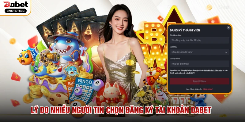 Lý do nhiều người tin chọn đăng ký tài khoản DABET