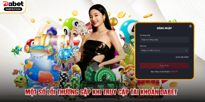 Một số lỗi thường gặp khi truy cập tài khoản DABET