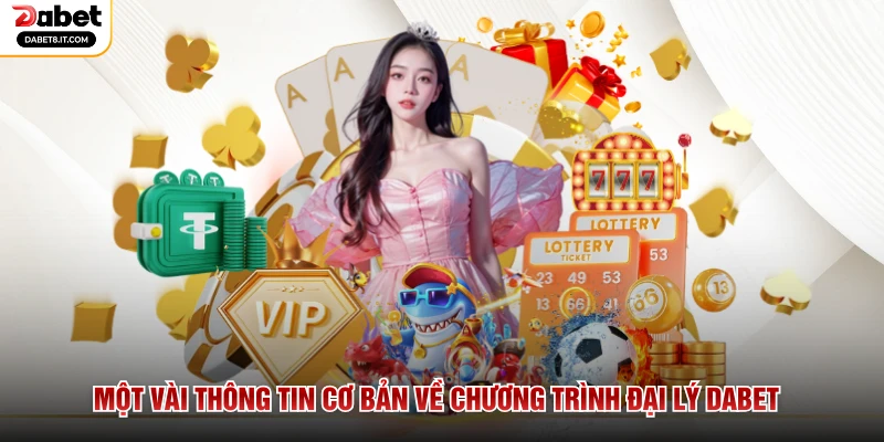 Một vài thông tin cơ bản về chương trình đại lý DABET