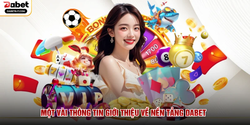 Một vài thông tin giới thiệu về nền tảng DABET