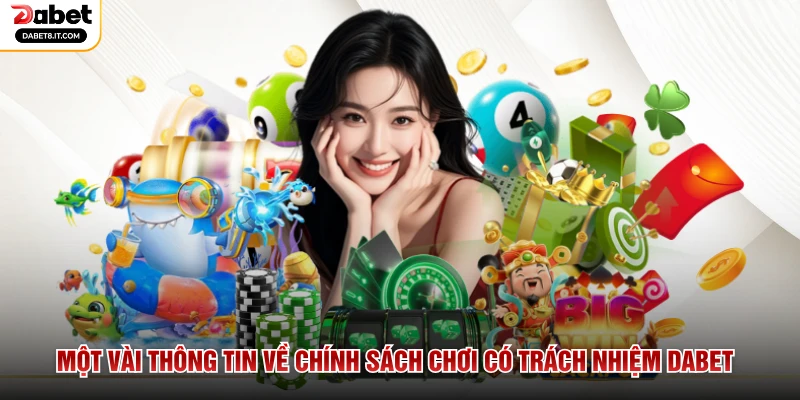 Một vài thông tin về chính sách chơi có trách nhiệm DABET