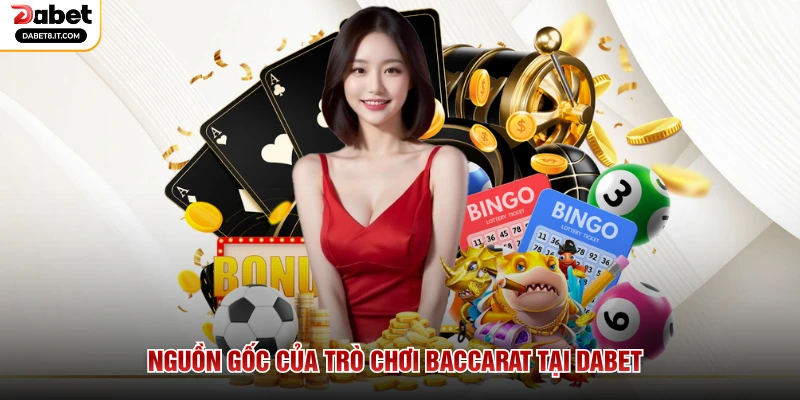 Nguồn gốc của trò chơi Baccarat tại DABET