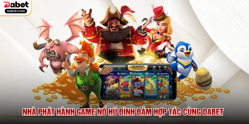 Nhà phát hành game nổ hũ đình đám hợp tác cùng DABET
