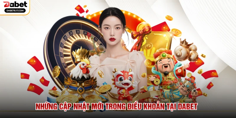 Những cập nhật mới trong điều khoản tại DABET