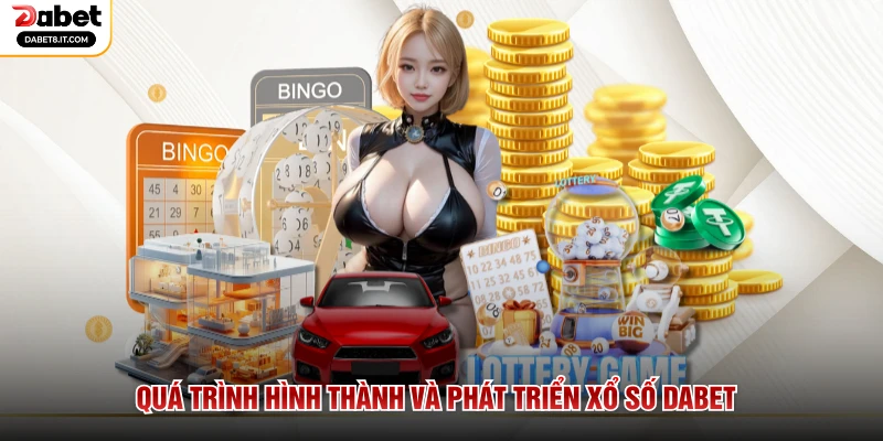 Quá trình hình thành và phát triển xổ số DABET
