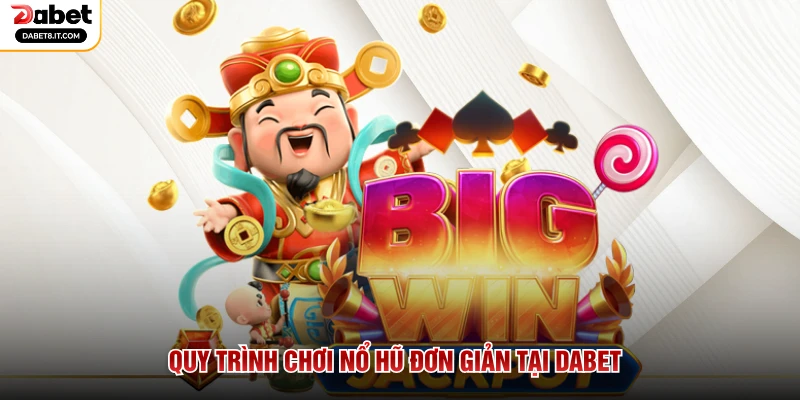 Quy trình chơi nổ hũ đơn giản tại DABET