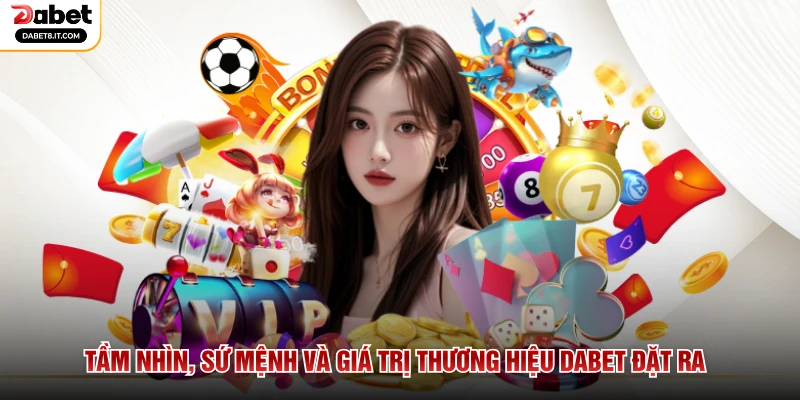 Tầm nhìn, sứ mệnh và giá trị thương hiệu DABET đặt ra