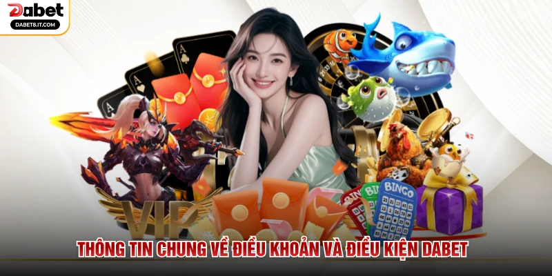 Thông tin chung về điều khoản và điều kiện DABET