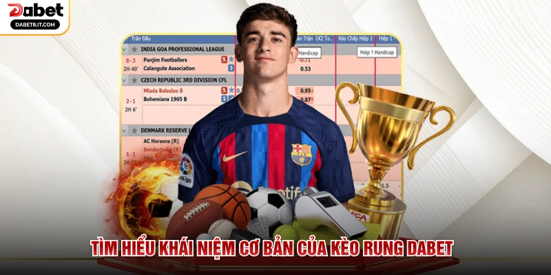 Tìm hiểu khái niệm cơ bản của kèo rung DABET